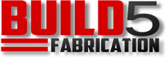 Build 5 Fabrication
